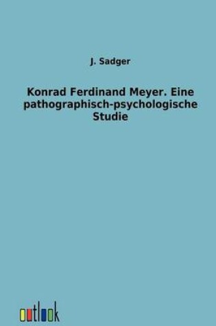 Cover of Konrad Ferdinand Meyer. Eine pathographisch-psychologische Studie