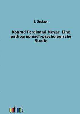 Book cover for Konrad Ferdinand Meyer. Eine pathographisch-psychologische Studie