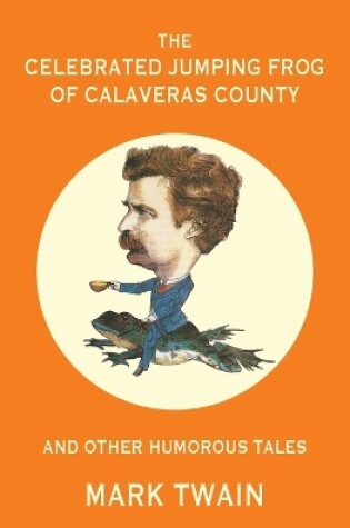 Cover of The Celebrated Jumping Frog of Calaveras County and Other Humorous Tales (Warbler Classics Annotated Edition)