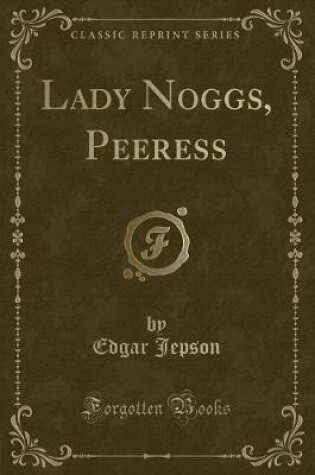 Cover of Lady Noggs, Peeress (Classic Reprint)