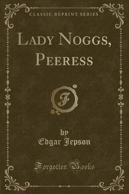 Book cover for Lady Noggs, Peeress (Classic Reprint)