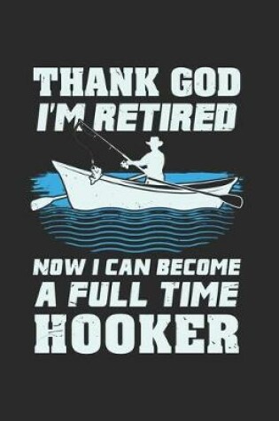 Cover of Thank God I'm Retired Now I Can Become A Full Time Hooker