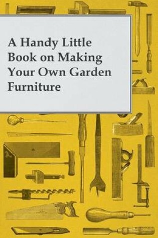 Cover of A Handy Little Book on Making Your Own Garden Furniture