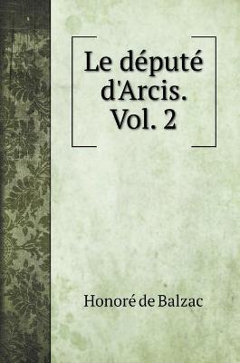 Book cover for Le depute d'Arcis. Vol. 2