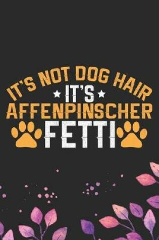 Cover of It's Not Dog Hair It's Affenpinscher Fetti