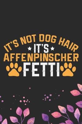 Book cover for It's Not Dog Hair It's Affenpinscher Fetti