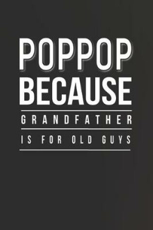 Cover of Poppop Because Grandfather Is For Old Guys