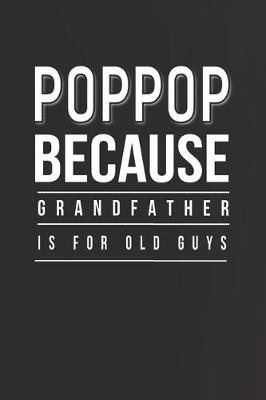 Book cover for Poppop Because Grandfather Is For Old Guys