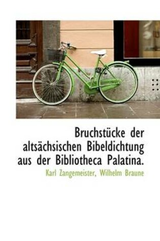 Cover of Bruchstucke Der Altsachsischen Bibeldichtung Aus Der Bibliotheca Palatina.