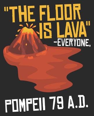 Book cover for The Floor Is Lava -Everyone, Pompeii 79 A.D.