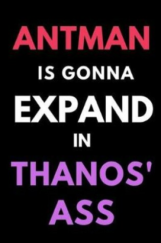 Cover of Antman is Gonna Expand in Thanos' Ass