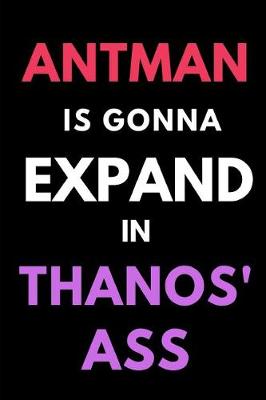 Book cover for Antman is Gonna Expand in Thanos' Ass