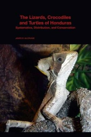 Cover of The Lizards, Crocodiles, and Turtles of Honduras