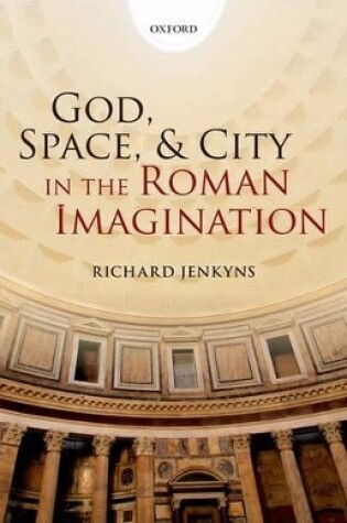 Cover of God, Space, and City in the Roman Imagination