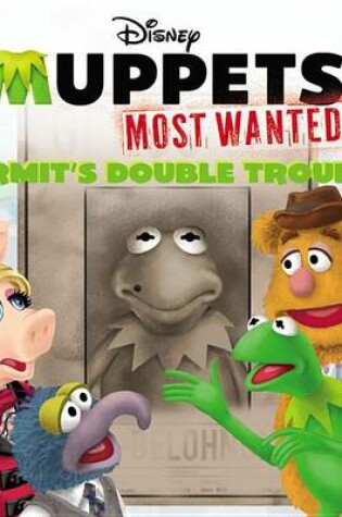 Cover of Muppets Most Wanted: Kermit's Double Trouble