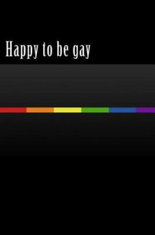 Cover of Happy to Be Gay