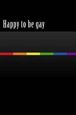 Book cover for Happy to Be Gay