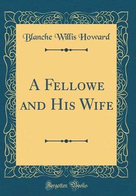 Book cover for A Fellowe and His Wife (Classic Reprint)