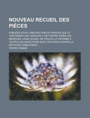 Book cover for Nouveau Recueil Des Pieces; Publiees Pour L'Instruction Du Proces Que Le Traitement Des Vapeurs a Fait Naitre Parmi Les Medecins, Dans Lequel on Trouv