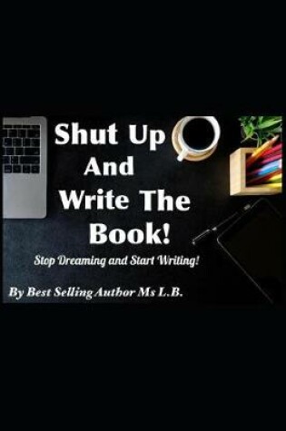 Cover of Shut Up and Write The Book