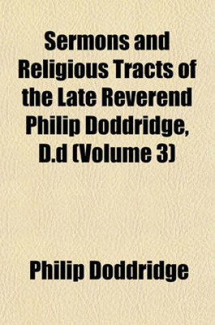 Cover of Sermons and Religious Tracts of the Late Reverend Philip Doddridge, D.D (Volume 3)