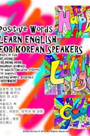 Cover of Positive Words Learn English for Korean Speakers Hours of Fun Relaxing Coloring Book Handmade Drawings for Adults, Children, Retirees for Schools, Nursing Homes, Hospitals Everywhere