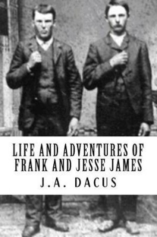 Cover of Life and Adventures of Frank and Jesse James {Illumination Publishing Edition}