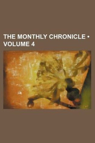 Cover of The Monthly Chronicle (Volume 4)