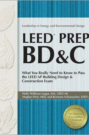 Cover of Leed Prep Bd&c: What You Really Need to Know to Pass the Leed AP Building Design & Construction Exam