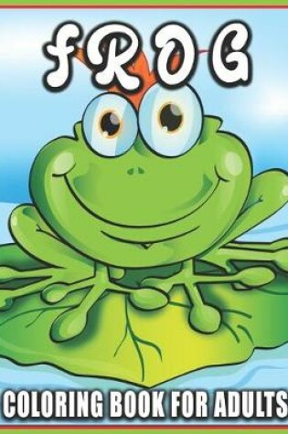 Cover of Frog Coloring Book for Adults