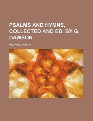 Book cover for Psalms and Hymns, Collected and Ed. by G. Dawson