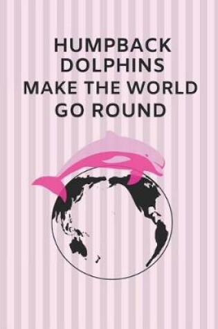 Cover of Humpback Dolphins Make the World Go Round