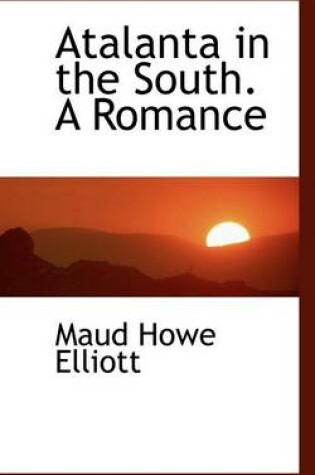 Cover of Atalanta in the South. a Romance