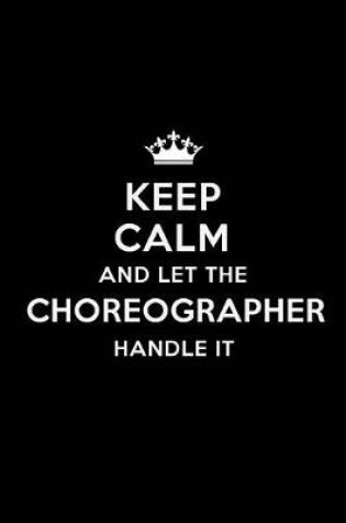 Cover of Keep Calm and Let the Choreographer Handle It