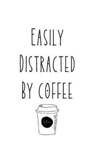 Cover of Easily Distracted By Coffee