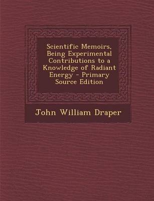 Book cover for Scientific Memoirs, Being Experimental Contributions to a Knowledge of Radiant Energy - Primary Source Edition