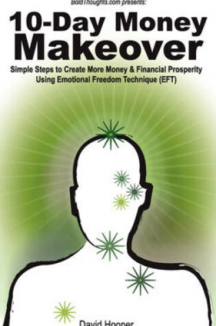 Cover of 10-Day Money Makeover - Simple Steps to Create More Money and Financial Prosperity Using Emotional Freedom Technique (EFT) (BoldThoughts.Com Presents)