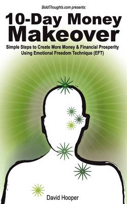 Book cover for 10-Day Money Makeover - Simple Steps to Create More Money and Financial Prosperity Using Emotional Freedom Technique (EFT) (BoldThoughts.Com Presents)