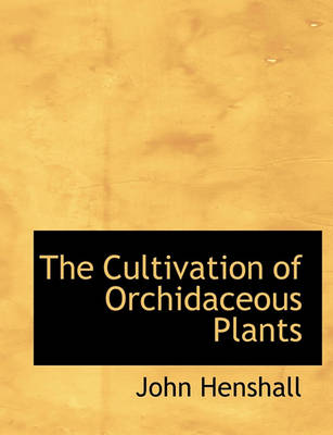 Book cover for The Cultivation of Orchidaceous Plants