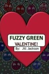 Book cover for Fuzzy Green Valentine!