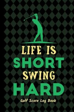 Cover of Life Is Short Swing Hard