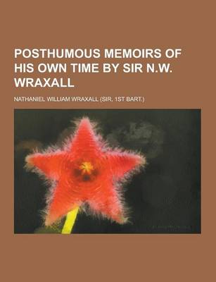 Book cover for Posthumous Memoirs of His Own Time by Sir N.W. Wraxall