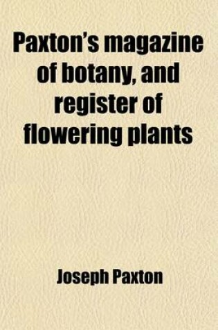 Cover of Paxton's Magazine of Botany, and Register of Flowering Plants (Volume 1)