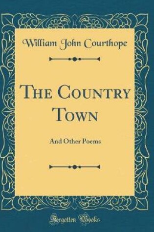 Cover of The Country Town: And Other Poems (Classic Reprint)