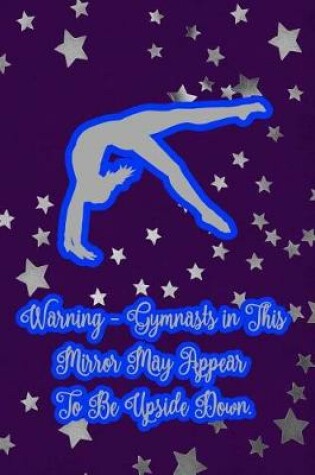 Cover of Warning-Gymnast in This Mirror May Appear to Be Upside Down.