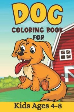 Cover of Dog Coloring Book For Kids Ages 4-8
