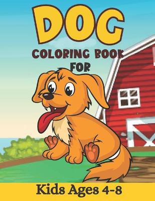 Book cover for Dog Coloring Book For Kids Ages 4-8