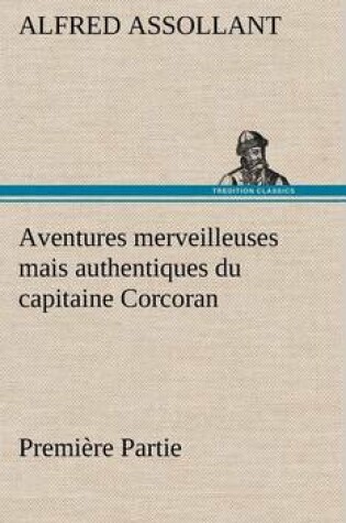 Cover of Aventures merveilleuses mais authentiques du capitaine Corcoran, Première Partie