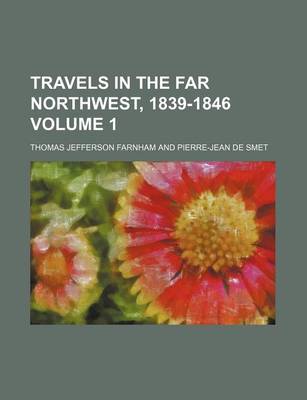 Book cover for Travels in the Far Northwest, 1839-1846 Volume 1