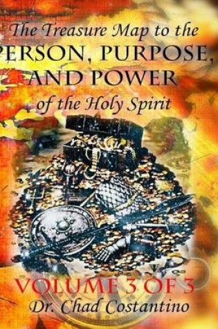 Cover of The Treasure Map to the Person, Purpose, and Power of the Holy Spirit Vol. 3